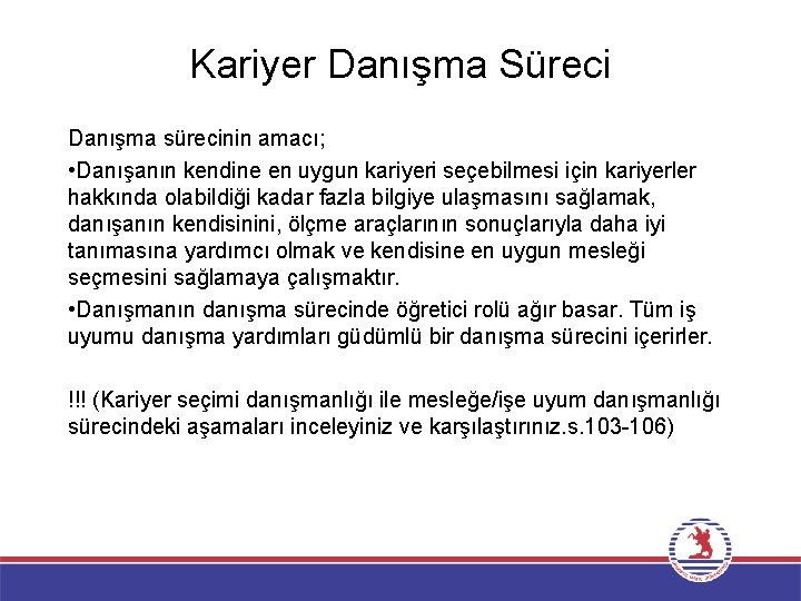 Kariyer Danışma Süreci Danışma sürecinin amacı; • Danışanın kendine en uygun kariyeri seçebilmesi için