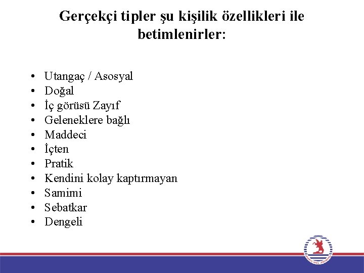 Gerçekçi tipler şu kişilik özellikleri ile betimlenirler: • • • Utangaç / Asosyal Doğal