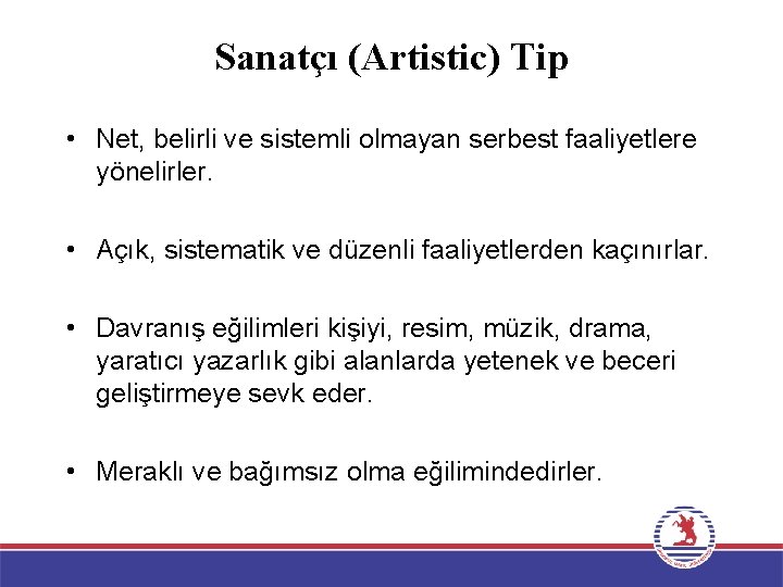 Sanatçı (Artistic) Tip • Net, belirli ve sistemli olmayan serbest faaliyetlere yönelirler. • Açık,