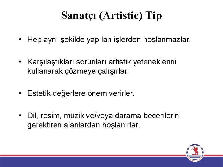 Sanatçı (Artistic) Tip • Hep aynı şekilde yapılan işlerden hoşlanmazlar. • Karşılaştıkları sorunları artistik