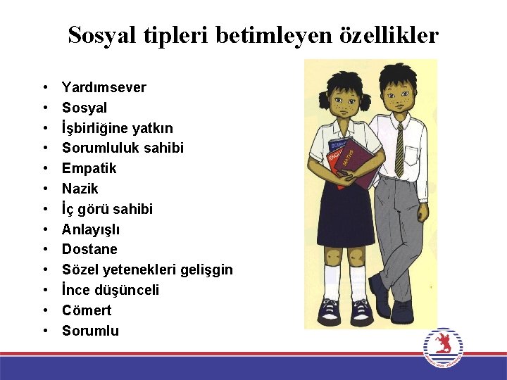 Sosyal tipleri betimleyen özellikler • • • • Yardımsever Sosyal İşbirliğine yatkın Sorumluluk sahibi