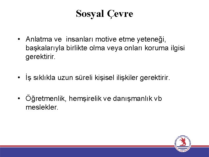 Sosyal Çevre • Anlatma ve insanları motive etme yeteneği, başkalarıyla birlikte olma veya onları