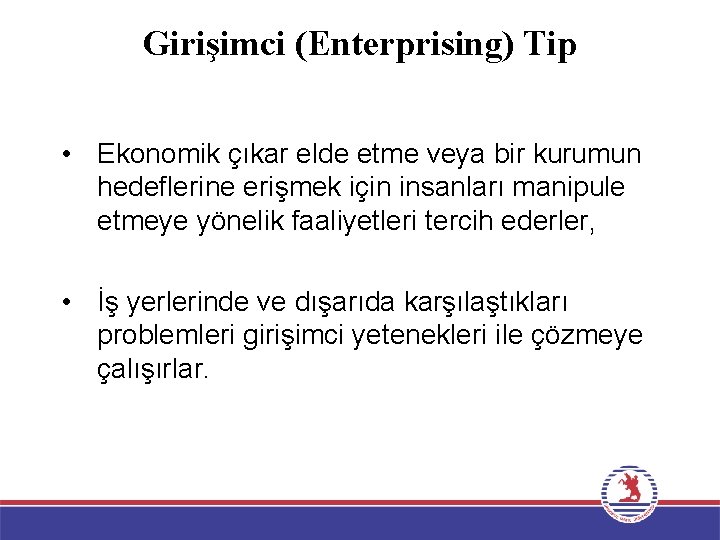 Girişimci (Enterprising) Tip • Ekonomik çıkar elde etme veya bir kurumun hedeflerine erişmek için