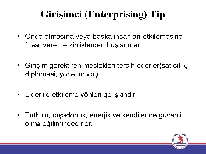 Girişimci (Enterprising) Tip • Önde olmasına veya başka insanları etkilemesine fırsat veren etkinliklerden hoşlanırlar.