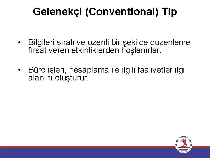 Gelenekçi (Conventional) Tip • Bilgileri sıralı ve özenli bir şekilde düzenleme fırsat veren etkinliklerden