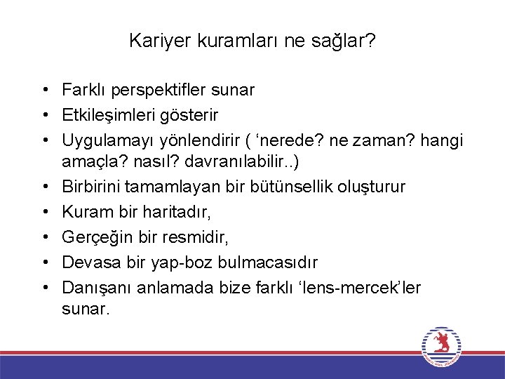 Kariyer kuramları ne sağlar? • Farklı perspektifler sunar • Etkileşimleri gösterir • Uygulamayı yönlendirir