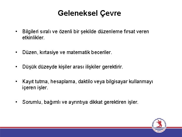 Geleneksel Çevre • Bilgileri sıralı ve özenli bir şekilde düzenleme fırsat veren etkinlikler. •
