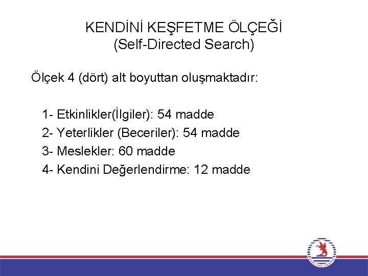 KENDİNİ KEŞFETME ÖLÇEĞİ (Self-Directed Search) Ölçek 4 (dört) alt boyuttan oluşmaktadır: 1 - Etkinlikler(İlgiler):