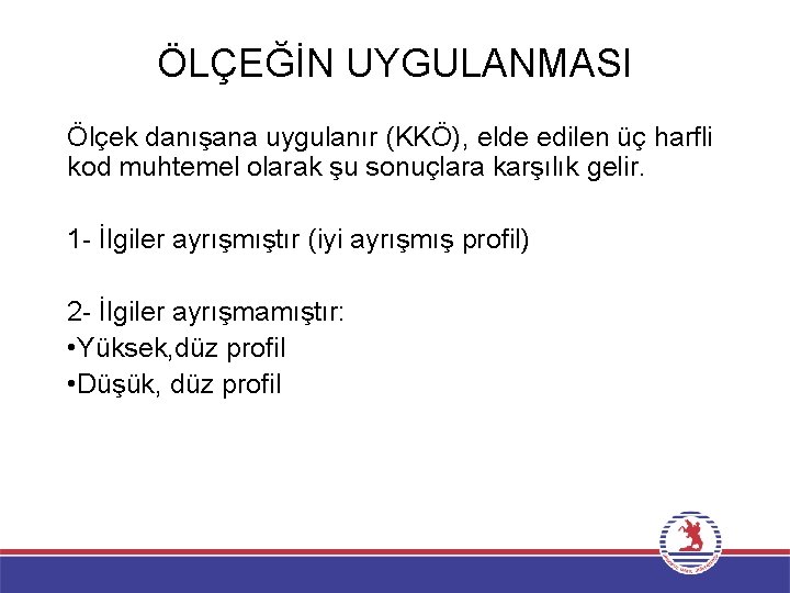 ÖLÇEĞİN UYGULANMASI Ölçek danışana uygulanır (KKÖ), elde edilen üç harfli kod muhtemel olarak şu