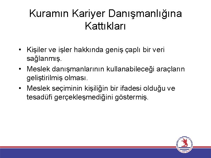 Kuramın Kariyer Danışmanlığına Kattıkları • Kişiler ve işler hakkında geniş çaplı bir veri sağlanmış.