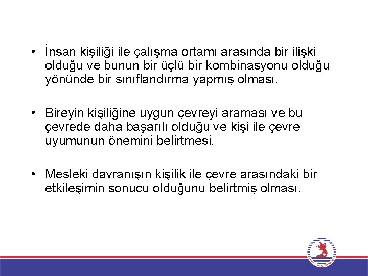  • İnsan kişiliği ile çalışma ortamı arasında bir ilişki olduğu ve bunun bir