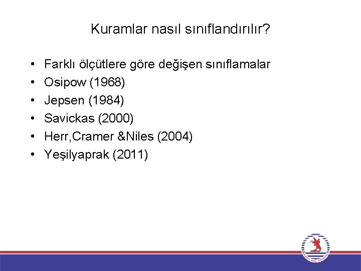 Kuramlar nasıl sınıflandırılır? • • • Farklı ölçütlere göre değişen sınıflamalar Osipow (1968) Jepsen