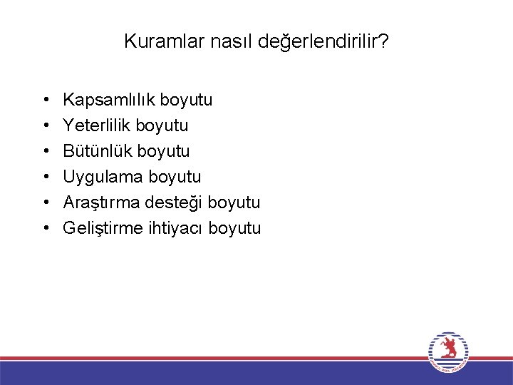 Kuramlar nasıl değerlendirilir? • • • Kapsamlılık boyutu Yeterlilik boyutu Bütünlük boyutu Uygulama boyutu