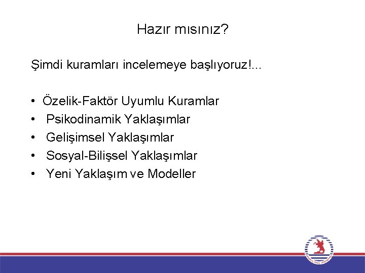 Hazır mısınız? Şimdi kuramları incelemeye başlıyoruz!. . . • • • Özelik-Faktör Uyumlu Kuramlar