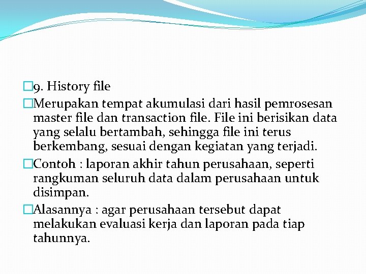 � 9. History file �Merupakan tempat akumulasi dari hasil pemrosesan master file dan transaction