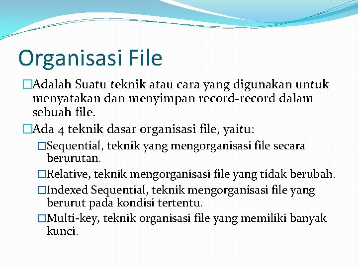 Organisasi File �Adalah Suatu teknik atau cara yang digunakan untuk menyatakan dan menyimpan record-record