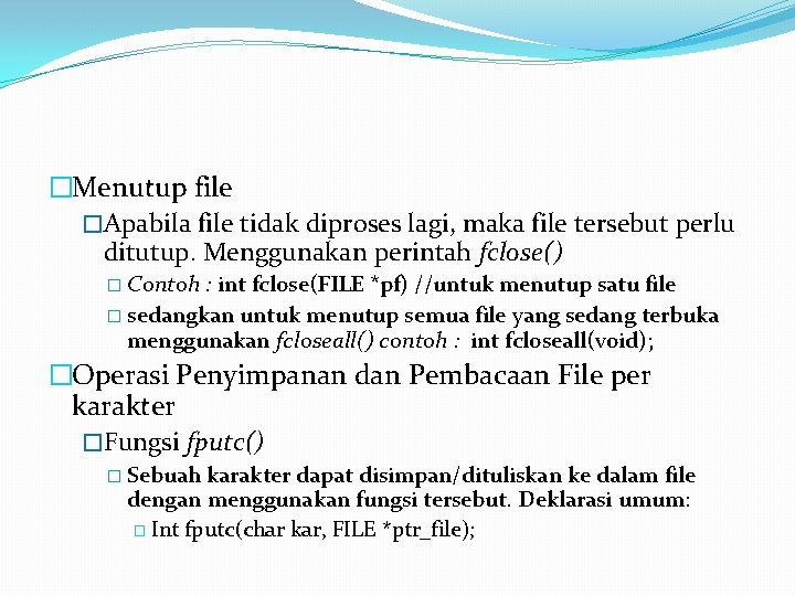 �Menutup file �Apabila file tidak diproses lagi, maka file tersebut perlu ditutup. Menggunakan perintah