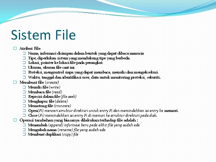 Sistem File � Atribut File Nama, informasi disimpan dalam bentuk yang dapat dibaca manusia