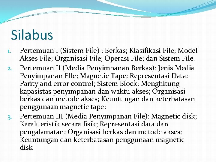 Silabus Pertemuan I (Sistem File) : Berkas; Klasifikasi File; Model Akses File; Organisasi File;