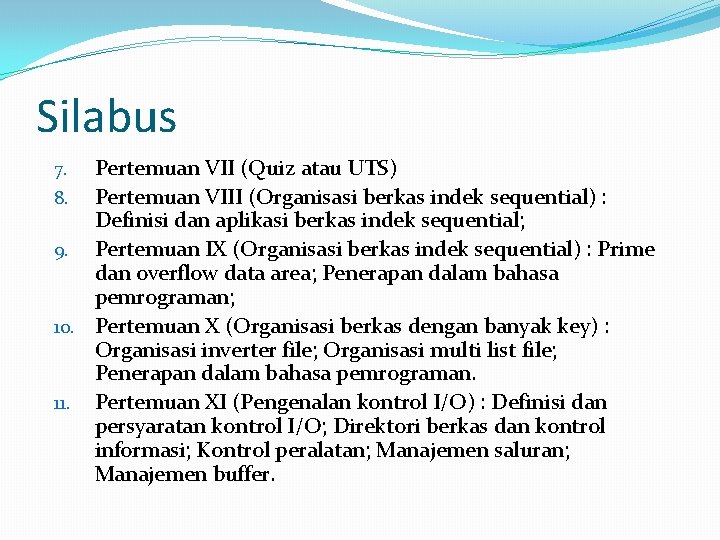 Silabus Pertemuan VII (Quiz atau UTS) 8. Pertemuan VIII (Organisasi berkas indek sequential) :