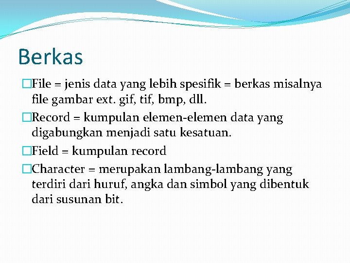 Berkas �File = jenis data yang lebih spesifik = berkas misalnya file gambar ext.
