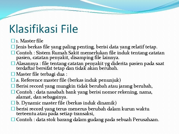 Klasifikasi File � 1. Master file � Jenis berkas file yang paling penting, berisi