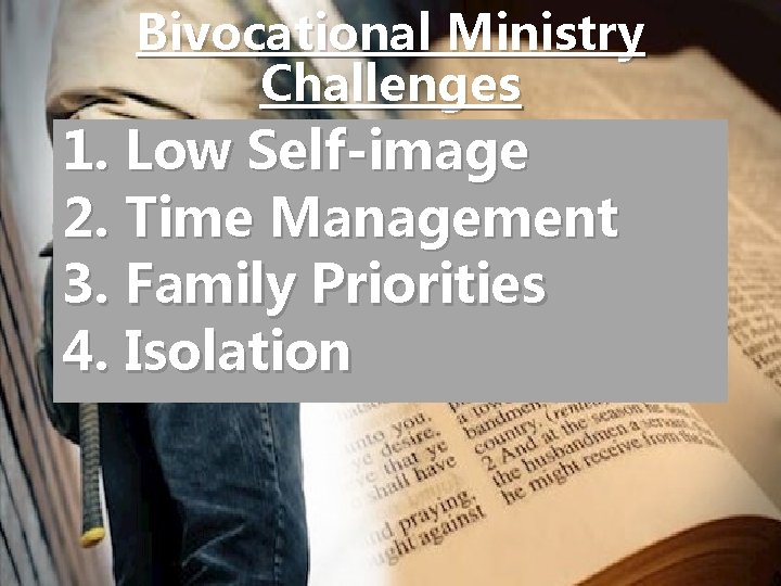 Bivocational Ministry Challenges 1. Low Self-image 2. Time Management 3. Family Priorities 4. Isolation