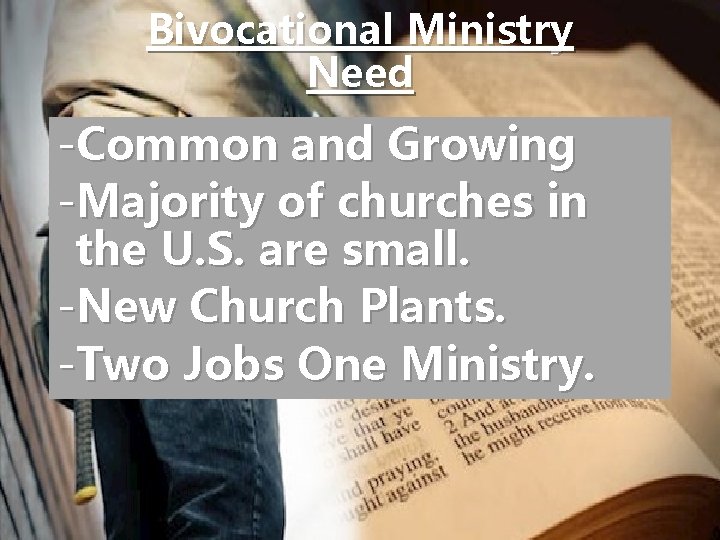 Bivocational Ministry Need -Common and Growing -Majority of churches in the U. S. are