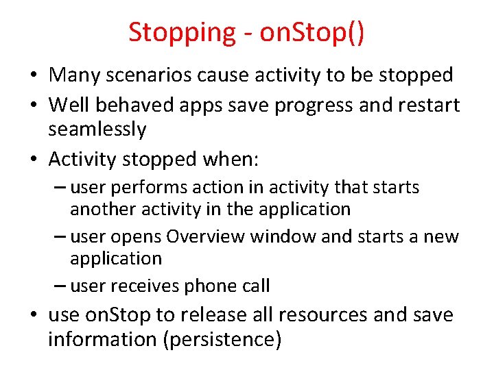 Stopping - on. Stop() • Many scenarios cause activity to be stopped • Well