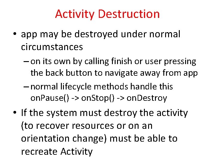 Activity Destruction • app may be destroyed under normal circumstances – on its own