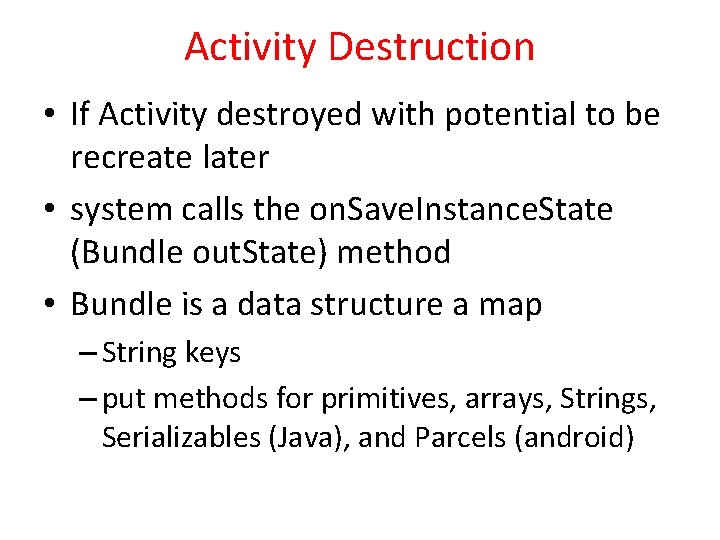Activity Destruction • If Activity destroyed with potential to be recreate later • system