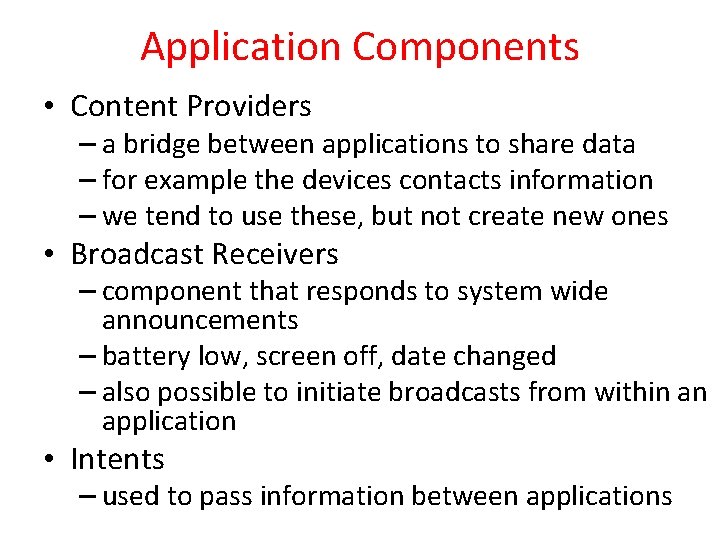 Application Components • Content Providers – a bridge between applications to share data –