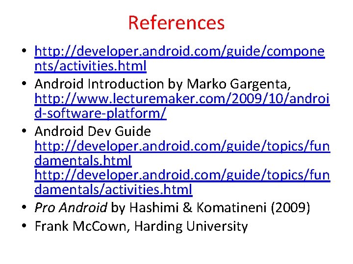 References • http: //developer. android. com/guide/compone nts/activities. html • Android Introduction by Marko Gargenta,