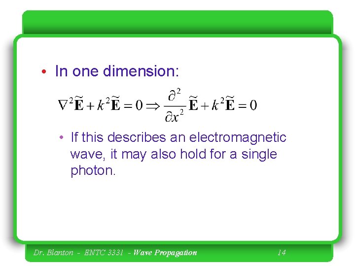  • In one dimension: • If this describes an electromagnetic wave, it may