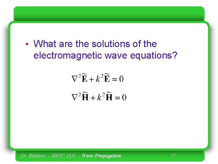  • What are the solutions of the electromagnetic wave equations? Dr. Blanton -