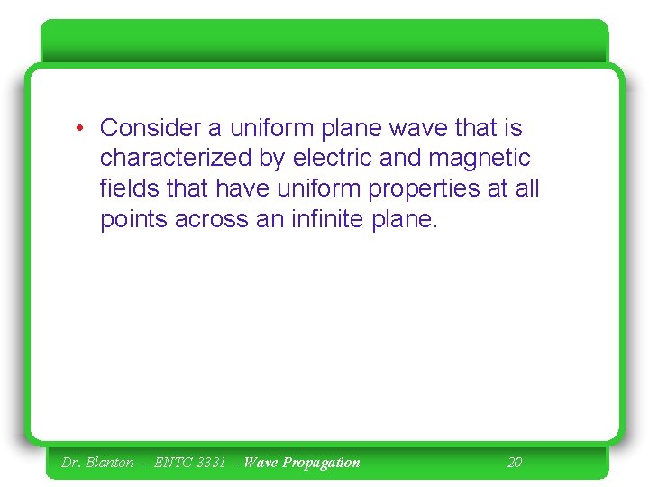  • Consider a uniform plane wave that is characterized by electric and magnetic