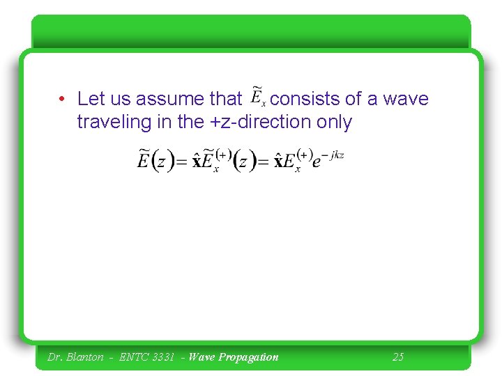  • Let us assume that consists of a wave traveling in the +z-direction