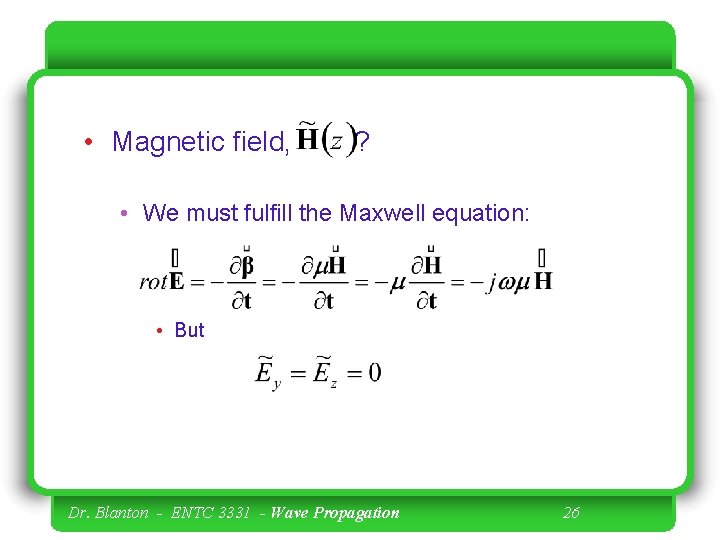  • Magnetic field, ? • We must fulfill the Maxwell equation: • But