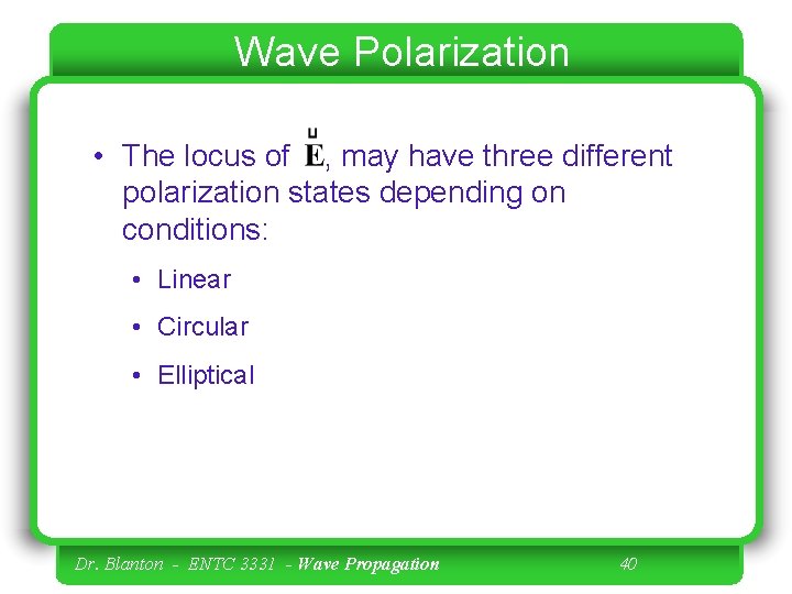Wave Polarization • The locus of , may have three different polarization states depending