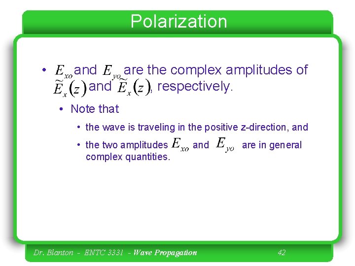 Polarization • and are the complex amplitudes of and , respectively. • Note that