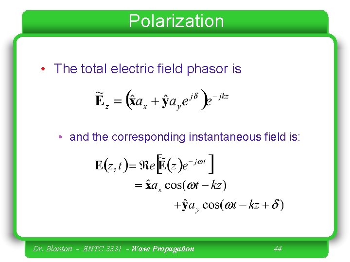 Polarization • The total electric field phasor is • and the corresponding instantaneous field