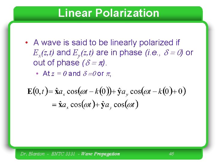 Linear Polarization • A wave is said to be linearly polarized if Ex(z, t)