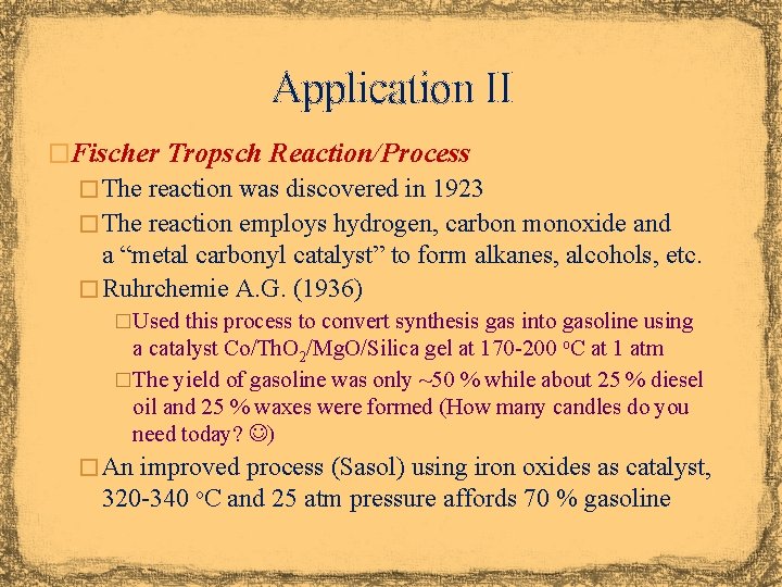Application II �Fischer Tropsch Reaction/Process � The reaction was discovered in 1923 � The