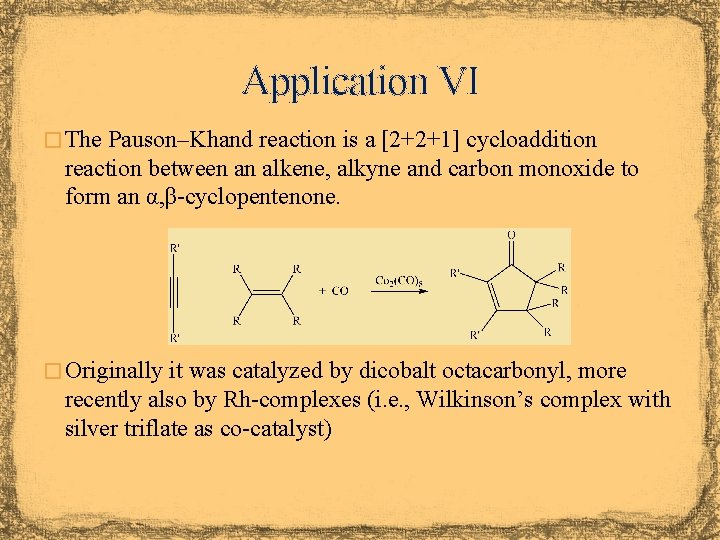 Application VI � The Pauson–Khand reaction is a [2+2+1] cycloaddition reaction between an alkene,