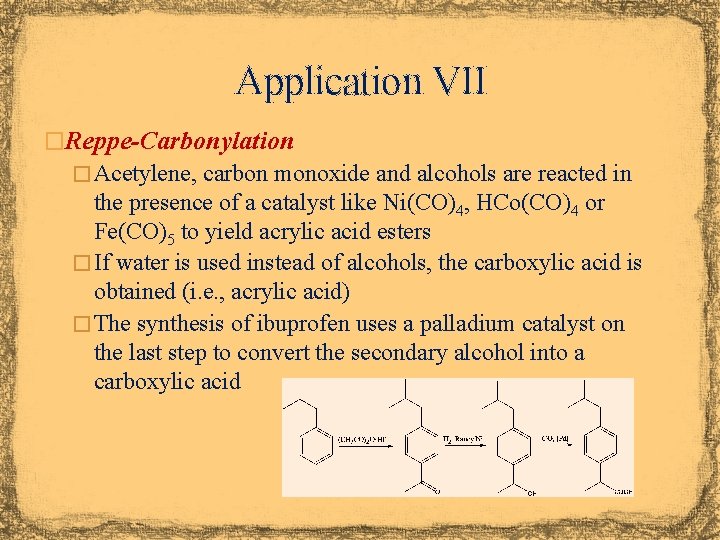 Application VII �Reppe-Carbonylation � Acetylene, carbon monoxide and alcohols are reacted in the presence