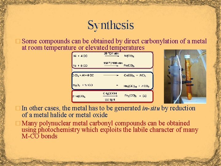Synthesis � Some compounds can be obtained by direct carbonylation of a metal at