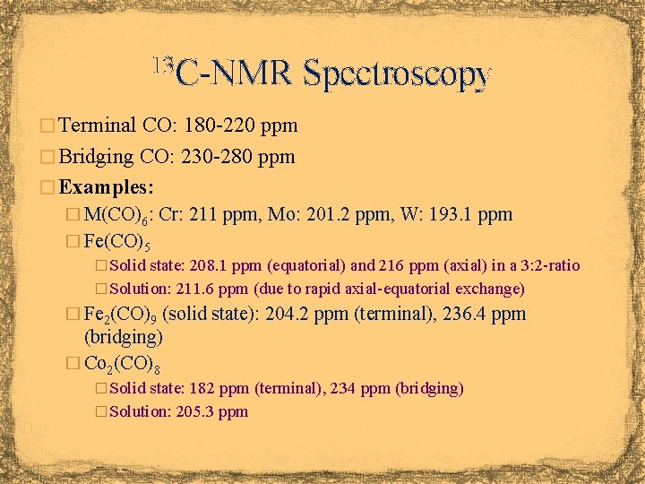 13 C-NMR Spectroscopy � Terminal CO: 180 -220 ppm � Bridging CO: 230 -280