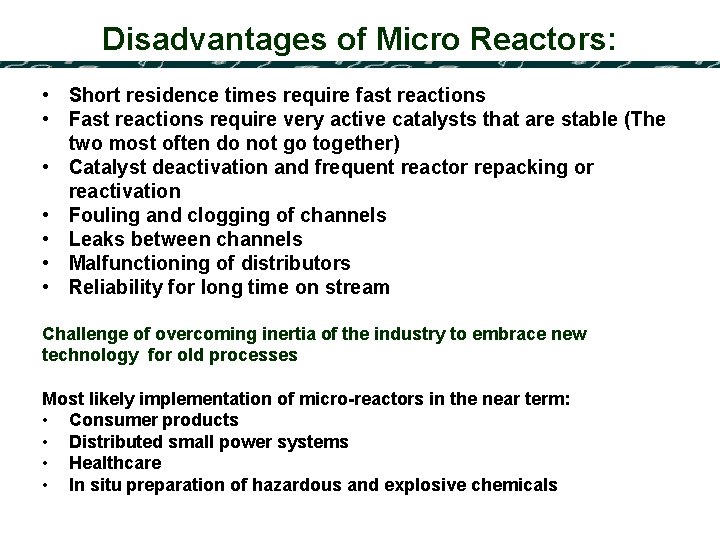 Disadvantages of Micro Reactors: • Short residence times require fast reactions • Fast reactions