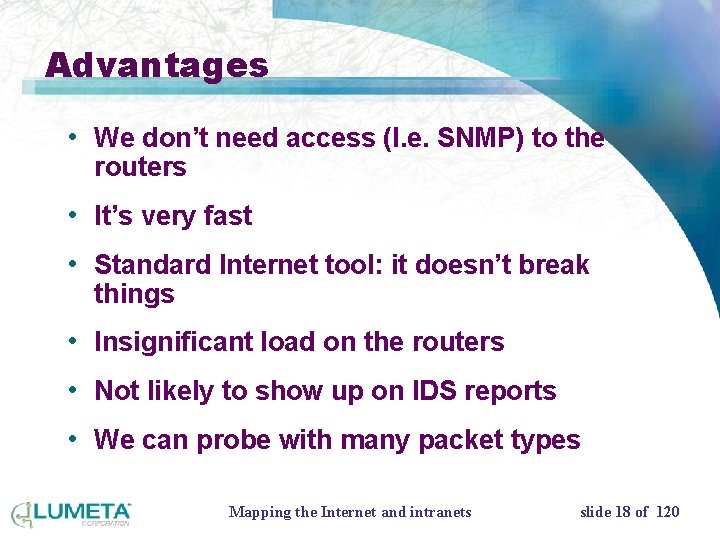 Advantages • We don’t need access (I. e. SNMP) to the routers • It’s