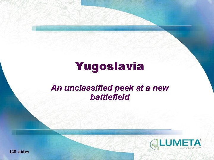 Yugoslavia An unclassified peek at a new battlefield 120 slides 